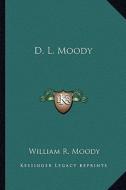 D. L. Moody di William R. Moody edito da Kessinger Publishing
