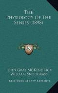 The Physiology of the Senses (1898) di John Gray McKendrick, William Snodgrass edito da Kessinger Publishing