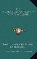 The North American Review V177 Part 2 (1903) di North American Review Corporation edito da Kessinger Publishing