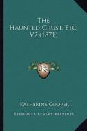 The Haunted Crust, Etc. V2 (1871) di Katherine Cooper edito da Kessinger Publishing