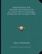 Observations Sur Diverses Recensions de La Collection Canonique D'Anselme de Lucques (1901) di Paul Fournier edito da Kessinger Publishing