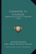 Comrades in Courage: Meditations Dans La Tranchee (1918) di Antoine Redier edito da Kessinger Publishing