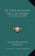 de L'Art Militaire Chez Les Arabes: Au Moyen Age (1848) di Joseph Toussaint Reinaud edito da Kessinger Publishing