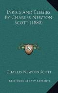 Lyrics and Elegies by Charles Newton Scott (1880) di Charles Newton Scott edito da Kessinger Publishing