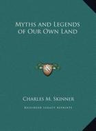 Myths and Legends of Our Own Land di Charles M. Skinner edito da Kessinger Publishing