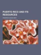 Puerto Rico And Its Resources di Frederick Albion Ober edito da Theclassics.us