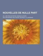 Nouvelles De Nulle Part; Ou, Une Ere De Repos, Roman D\'utopie di William Morris edito da Theclassics.us