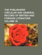 The Publishers' Circular and General Record of British and Foreign Literature Volume 38 di Books Group edito da Rarebooksclub.com