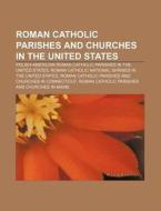 Polish-american Roman Catholic Parishes In The United States di Source Wikipedia edito da General Books Llc
