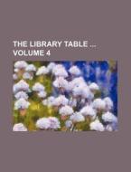 The Library Table Volume 4 di Books Group edito da Rarebooksclub.com