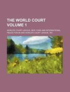 The World Court Volume 1 di New York World's Court League edito da Rarebooksclub.com