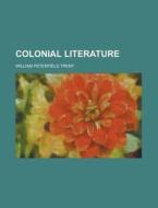 Colonial Literature di William Peterfield Trent edito da Rarebooksclub.com