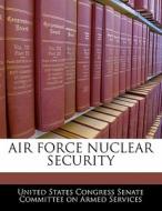 Air Force Nuclear Security edito da Bibliogov