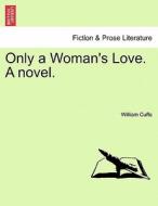 Only a Woman's Love. A novel. VOL. II di William Ulick O'Connor Cuffe edito da British Library, Historical Print Editions