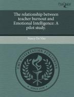 The Relationship Between Teacher Burnout And Emotional Intelligence di Nancy De Vito edito da Proquest, Umi Dissertation Publishing