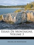 Essais De Montaigne, Volume 3 di Michel de Montaigne edito da Nabu Press