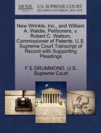 New Wrinkle, Inc., And William A. Waldie, Petitioners, V. Robert C. Watson, Commissioner Of Patents. U.s. Supreme Court Transcript Of Record With Supp di F E Drummond edito da Gale, U.s. Supreme Court Records