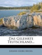 Das Gelehrte Teutschland, vierter Band, fuenfte Ausgabe di Johann Georg Meusel edito da Nabu Press