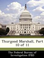 Thurgood Marshall, Part 10 Of 11 edito da Bibliogov