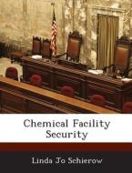 Chemical Facility Security di Linda Jo Schierow edito da Bibliogov