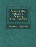 Opere Scelte, Volume 1 di Francesco Algarotti edito da Nabu Press