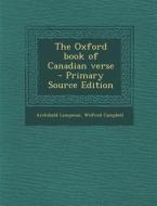 The Oxford Book of Canadian Verse di Archibald Lampman, Wilfred Campbell edito da Nabu Press
