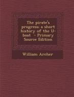 Pirate's Progress; A Short History of the U-Boat di William Archer edito da Nabu Press