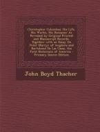 Christopher Columbus: His Life, His Works, His Remains: As Revealed by Original Printed and Manuscript Records, Together with an Essay on Pe di John Boyd Thacher edito da Nabu Press