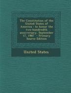 The Constitution of the United States of America: To Honor the Two-Hundredth Anniversary, September 17, 1987 edito da Nabu Press