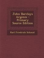 John Barclays Argenis di Karl Friedrich Schmid edito da Nabu Press