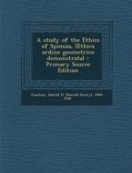 A Study of the Ethics of Spinoza, (Ethica Ordine Geometrico Demonstrata) - Primary Source Edition di Harold H. 1868-1938 Joachim edito da Nabu Press