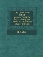 Die Lehre Vom Schall: Gemeinfassliche Darstellung Der Akustik - Primary Source Edition di R. Radau edito da Nabu Press