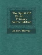 The Spirit of Christ... - Primary Source Edition di Andrew Murray edito da Nabu Press