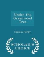 Under The Greenwood Tree - Scholar's Choice Edition di Thomas Hardy edito da Scholar's Choice