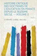 Histoire Critique Des Doctrines de L'Education En France Depuis Le Seizieme Siecle. -- Volume 2 di Gabriel Compayre edito da HardPress Publishing