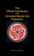 The Official Constitution of the Universal Martial Arts Federation di Mark D Bishop edito da Lulu.com