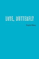 Love, Butterfly di Rayla Elkey edito da Lulu.com
