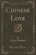 Chinese Love (classic Reprint) di Clare Kummer edito da Forgotten Books