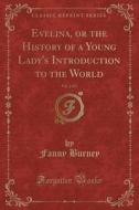 Evelina, Or The History Of A Young Lady's Introduction To The World, Vol. 2 Of 2 (classic Reprint) di Fanny Burney edito da Forgotten Books