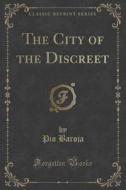 The City Of The Discreet (classic Reprint) di Pio Baroja edito da Forgotten Books
