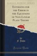 Estimates For The Error In The Equations Of Non-linear Plate Theory (classic Reprint) di F John edito da Forgotten Books