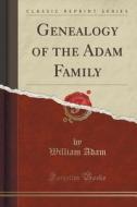 Genealogy Of The Adam Family (classic Reprint) di William Adam edito da Forgotten Books