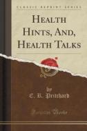 Pritchard, E: Health Hints, And, Health Talks (Classic Repri di E R Pritchard edito da Forgotten Books