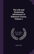 The Life And Surprising Adventures Of Robinson Crusoe, Volume 1 di Daniel Defoe edito da Palala Press