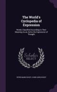 The World's Cyclopedia Of Expression di Peter Mark Roget, John Lewis Roget edito da Palala Press