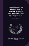 Considerations On Reform, With A Specific Plan For A New Representation di Miles Popple, Charles Grey Grey edito da Palala Press