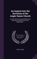 An Inquiry Into The Doctrines Of The Anglo-saxon Church di Henry Soames edito da Palala Press