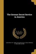 GERMAN SECRET SERVICE IN AMER di John Price 1877 Jones edito da WENTWORTH PR
