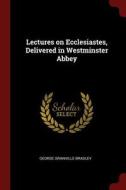 Lectures on Ecclesiastes, Delivered in Westminster Abbey di George Granville Bradley edito da CHIZINE PUBN