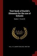 Text-Book of Euclid's Elements for the Use of Schools: Books I - VI and XI edito da CHIZINE PUBN